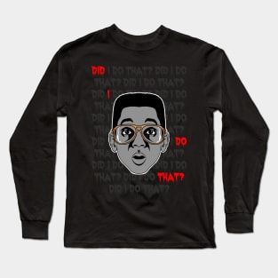 Did I Do That? Long Sleeve T-Shirt